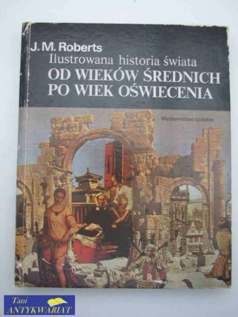 ILUSTROWANA HISTORIA ŚWIATA OD WIEKÓW ŚREDNICH PO WIEK