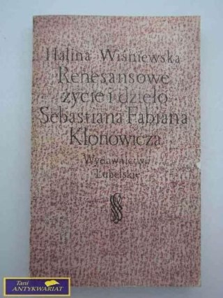 RENESANSOWE ŻYCIE I DZIEŁO SEBASTIANA FABIANA KLONOWICZ