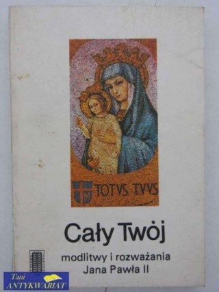 CAŁY TWÓJ MODLITWY I ROZWAŻANIA JANA PAWŁA II