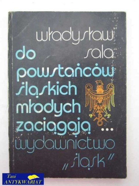 DO POWSTAŃCÓW ŚLĄSKICH MŁODYCH ZACIĄGAJĄ DO POWSTAŃCÓW ŚLĄSKICH MŁODYCH ZACIĄGAJĄ