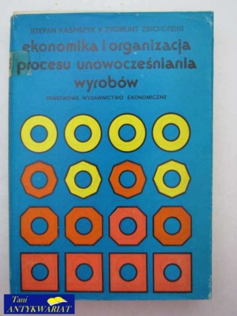 EKONOMIKA I ORGANIZACJA PROCESU UNOWOCZEŚNIENIA WYROBÓW