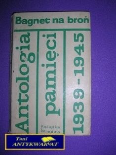BAGNET NA BROŃ ANTOLOGIA PAMIĘCI 1939-1945