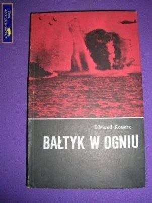 BAŁTYK W OGNIU - Edmund Kosiarz
