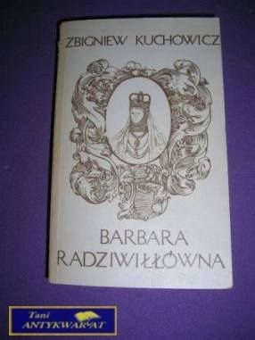 BARBARA RADZIWIŁŁÓWNA-Z.Kuchowicz