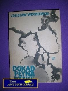DOKĄD PŁYNĄ RZEKI - Z. Wróblewski