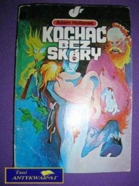 KOCHAĆ BEZ SKÓRY- Adam Hollanek