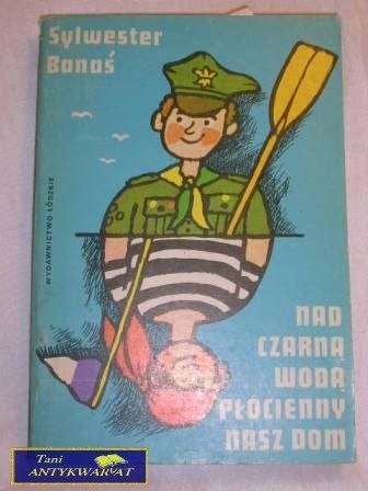 NAD CZARNĄ WODĄ PŁÓCIENNY NASZ DOM-S.BANAŚ