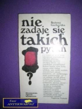 NIE ZADAJE SIĘ TAKICH PYTAŃ - Bożena Garbarska