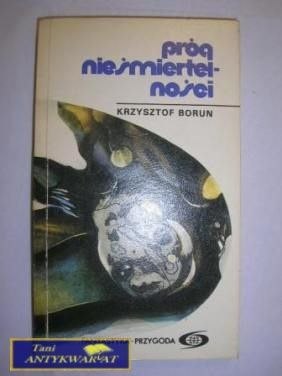 PRÓG NIEŚMIERTELNOŚCI - Krzysztof Borun