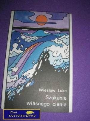 SZUKANIE WŁASNEGO CIENIA- Wiesław Łuka