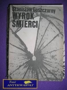 WYROK ŚMIERCI- Stanisław Goszczurny