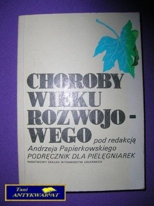 CHOROBY WIEKU ROZWOJOWEGO PODRĘCZNIK DLA PIELĘG.