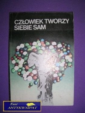 CZŁOWIEK TWORZY SIEBIE SAM