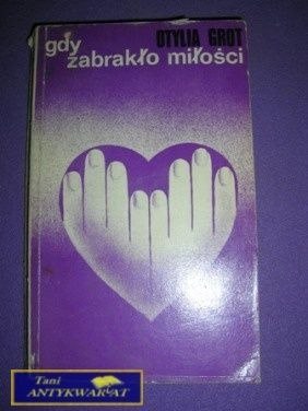 GDY ZABRAKŁO MIŁOŚCI-O.Grot