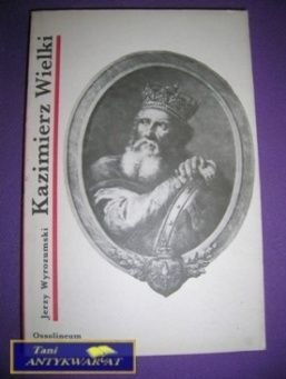 KAZIMIERZ WIELKI - Jerzy Wyrozumialec