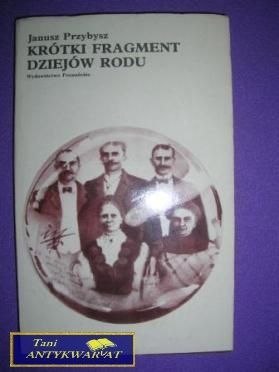 KRÓTKI FRAGMENT DZIEJÓW RODU - Janusz Przybysz