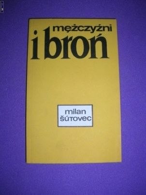 MĘŻCZYŹNI I BROŃ- Milan Sutovec