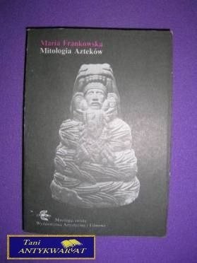 MITOLOGIA AZTEKÓW - Maria Frankowska