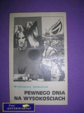 PEWNEGO DNIA NA WYSOKOŚCIACH - W. Antkowiak