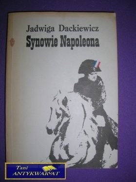 SYNOWIE NAPOLEONA Część II - Jadwiga Dackiewicz SYNOWIE NAPOLEONA Część II - Jadwiga Dackiewicz