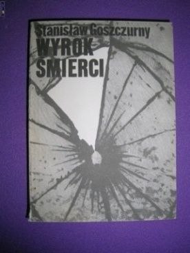 WYROK ŚMIERCI- Stanisław Goszczurny