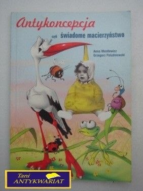 ANTYKONCEPCJA CZYLI ŚWIADOME MACIERZYŃSTWO
