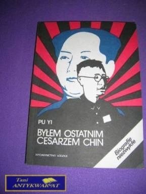 BYŁEM OSTATNIM CESARZEN CHIN-Pu Yi