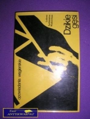 DZIKIE GĘSI - Opowiadania Węgierskie