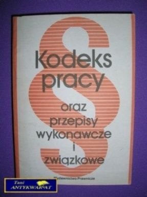 KODEKS PRACY ORAZ PRZEPISY WYKONAWCZE I ZWIĄZKOWE