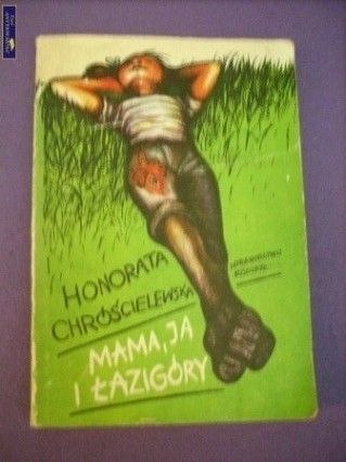 MAMA, JA I ŁAZIGÓRY- Honorata Chróścielewska