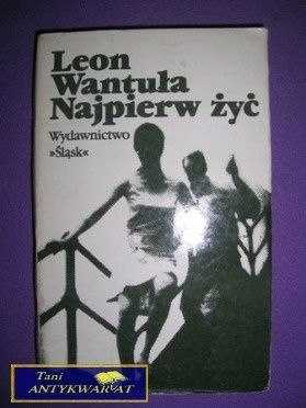 NAJPIERW ŻYĆ - Leon Wantuła NAJPIERW ŻYĆ - Leon Wantuła
