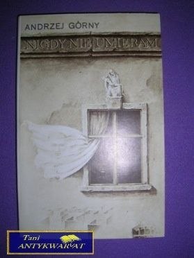 NIGDY NIE UMIERAM - Andrzej Górny