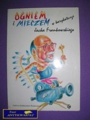 OGNIEM I MIECZEM W KARYKATURZE JACKA FRANKOWSKIEGO