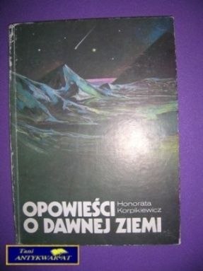 OPOWIEŚCI O DAWNEJ ZIEMI - Honorata Korpikiewicz