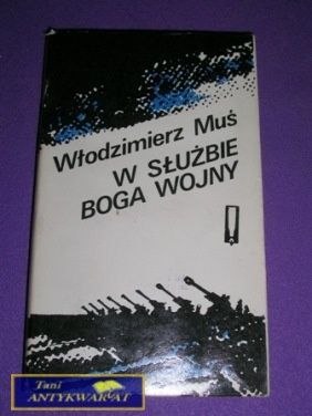 W SŁUŻBIE BOGA WOJNY-W.Muś