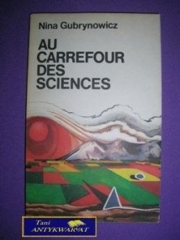 AU CARREFOUR DES SCIENCES - Nina Gubrynowicz