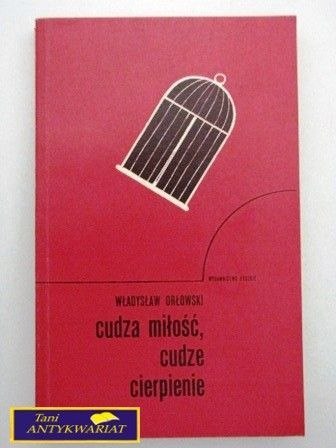 CUDZA MIŁOŚĆ, CUDZE CIERPIENIE - W.Orłowski