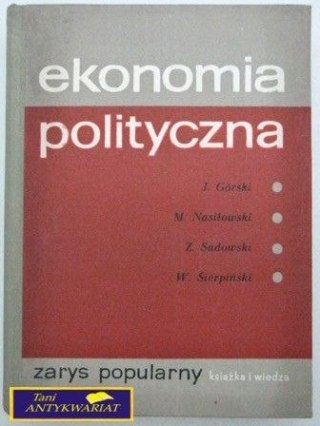 EKONOMIA POLITYCZNA - ZARYS POPULARNY J.Górski