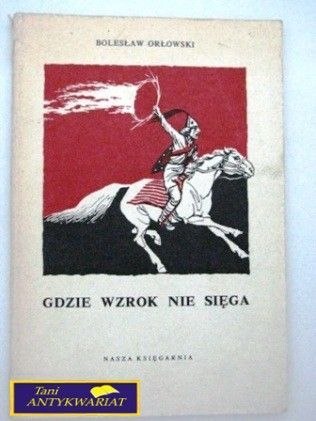 GDZIE WZROK NIE SIĘGA Bolesław Orłowski
