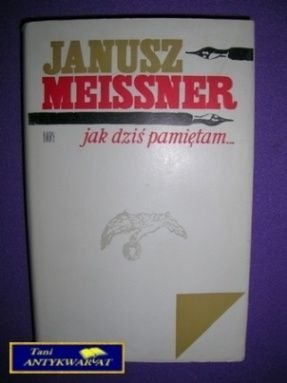 JAK DZIŚ PAMIĘTAM... - Janusz Meissner