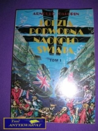 ŁODZIĄ PODWODNĄ NAOKOŁO ŚWIATA T.1