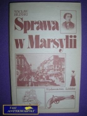 SPRAWA W MARSYLII - Wacław Biliński SPRAWA W MARSYLII - Wacław Biliński
