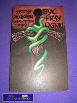 BYĆ PRZY OGNIU-J.Piechowski