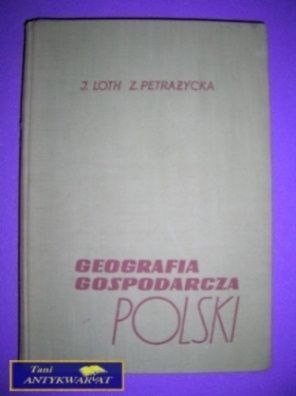 GEOGRAFIA GOSPODARCZA POLSKI -J.Loth Z.Petrażycka