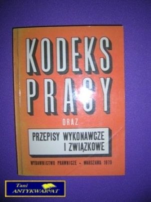 KODEKS PRACY ORAZ PRZEPISY WYKONAWCZE I ZWIĄZKOWE