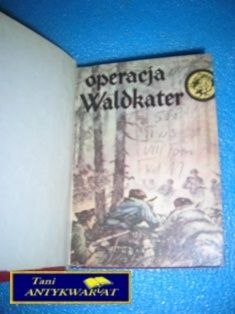 OPERACJA WALDKATER i wiele innych -E.Wawrzyniak