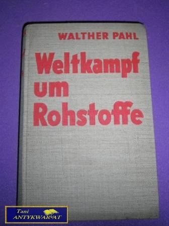 WELTKAMPF UM ROHSTOFFE Walther Pahl