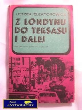 Z LONDYNU DO TEKSASU I DALEJ-LESZEK ELEKTOROWICZ