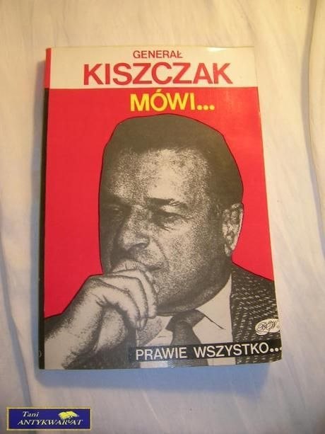 GENERAŁ KISZCZAK MÓWI... PRAWIE WSZYSTKO