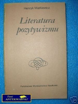 LITERATURA POZYTYWIZMU - H.Markiewicz